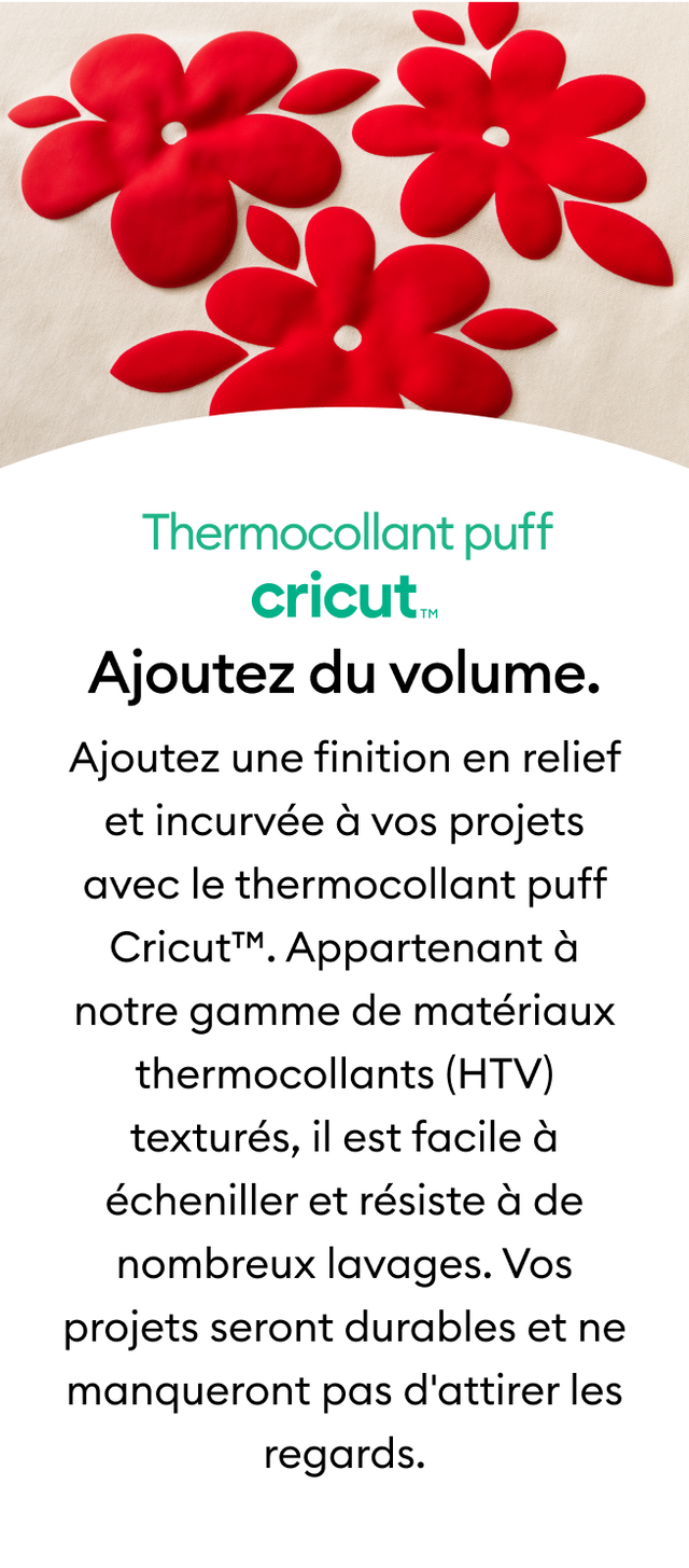 Add a raised, curved finish to your projects with Cricut&trade; Puff Iron-On. Part of our line of textured iron-on (HTV) materials, it's easy to weed and outlasts multiple washes for long-lasting projects sure to impress. 